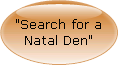 Search for a Natal Den